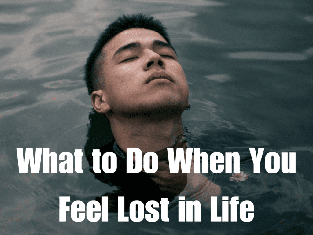 What to Do When You Feel Lost in Life What to Do When You Feel Lost in Life